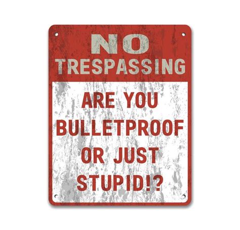 No Trespassing Are You Bulletproof Or Just Stupid Metal Sign
