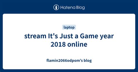 Stream Its Just A Game Year 2018 Online Flamin2066odpoms Blog