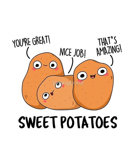 Three Potatoes With The Words Youre Great Nice Job And Sweet Potatoes