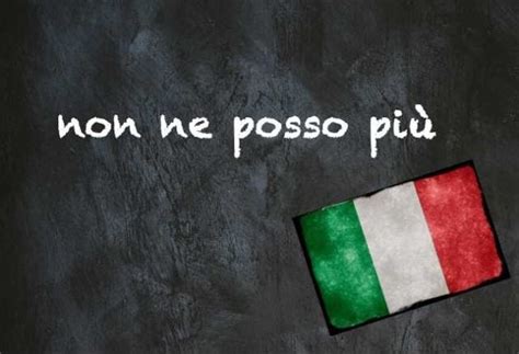 Italian expression of the day Non ne posso più