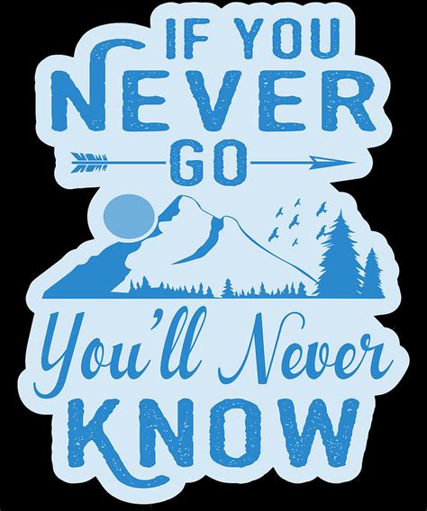 If You Never Go Youll Never Know V3 Wb Digital Art By Gxp Design Fine