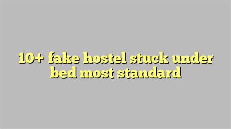 10 Fake Hostel Stuck Under Bed Most Standard Công Lý And Pháp Luật