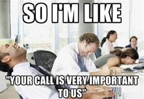And You Think Youre Really On Hold Call Center Humor Humor