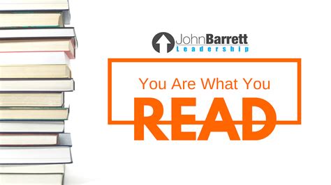 You Are What You Read John Barrett Leadership