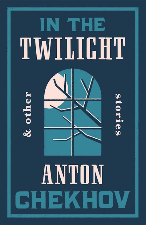 In The Twilight Newly Translated And Annotated Anton Chekhov Alma