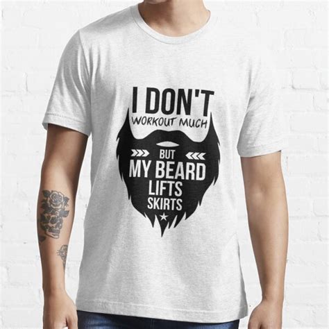 Funny Bearded Men T Shirt I Dont Workout Much But My Beard Lifts Skirts T Shirt For Sale By