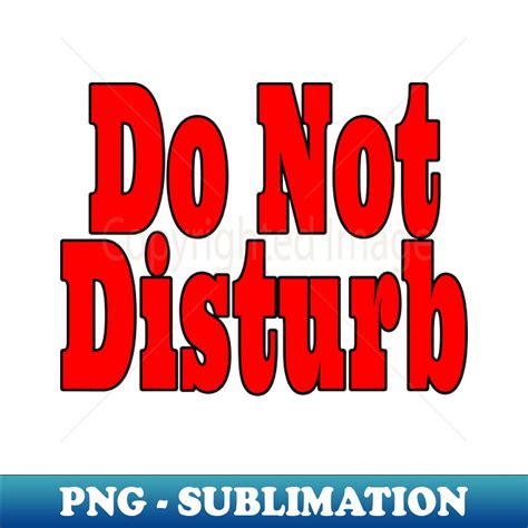 Do Not Disturb PNG Transparent Sublimation Design Fashio Inspire