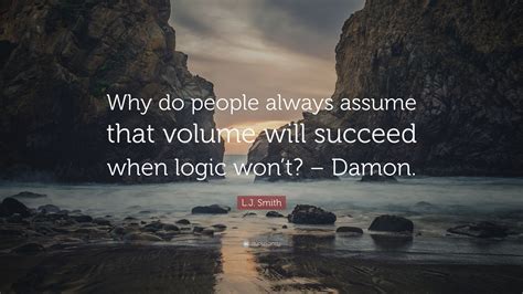 Lj Smith Quote Why Do People Always Assume That Volume