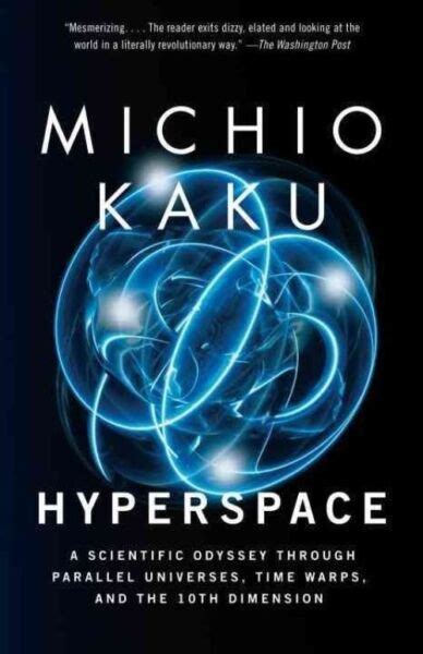 Hyperspace A Scientific Odyssey Through Parallel Universes Time Warps