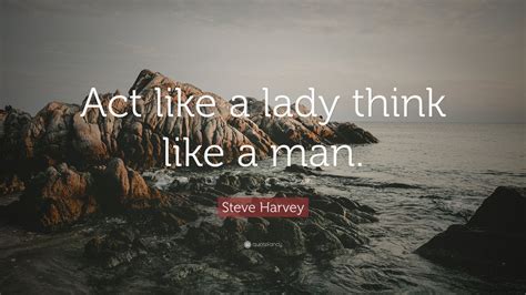 Steve Harvey Quote Act Like A Lady Think Like A Man 10 Wallpapers