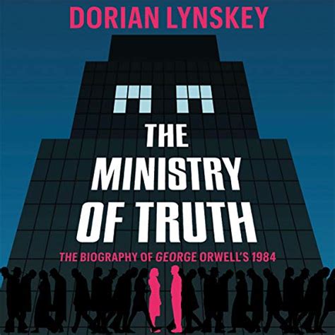 The Ministry Of Truth The Biography Of George Orwells
