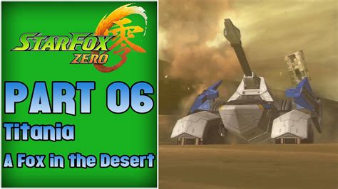 Star Fox Zero Part 6 Titania ~ A Fox In The Desert Youtube
