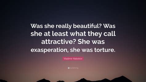 Vladimir Nabokov Quote “was She Really Beautiful Was She At Least What They Call Attractive