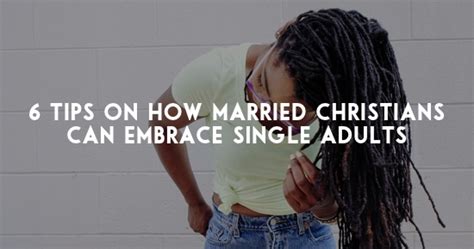 6 Tips On How Married Christians Can Embrace Single Adults