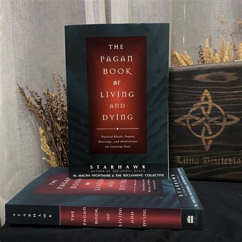 The Pagan Book Of Living And Dying Rituals Prayers And Meditations