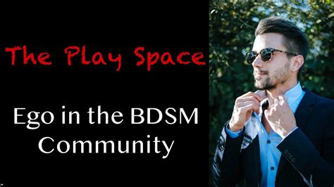 Ego In The Bdsm Community The Play Space Bdsm For Short Attention