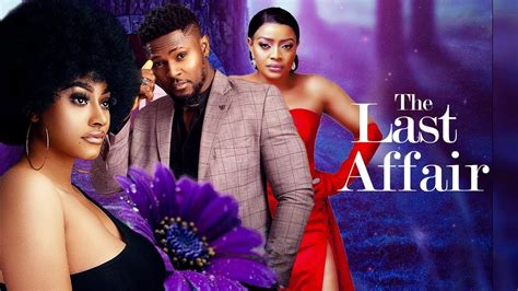 the last affair maurice sam stella charles latest nigerian movie youtube