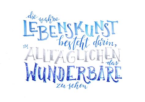 Maybe you would like to learn more about one of these? Die wahre Lebenskunst besteht darin, im Alltäglichen das ...