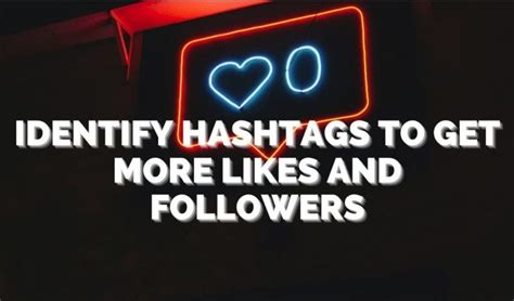 Instagram How To Identify Hashtags To Get More Likes And Followers