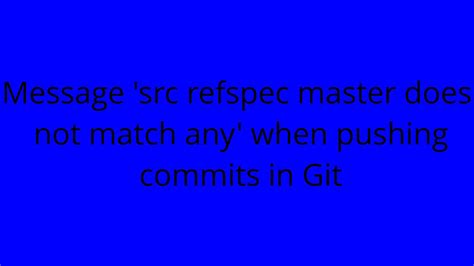 Message Src Refspec Master Does Not Match Any When Pushing Commits In Git YouTube