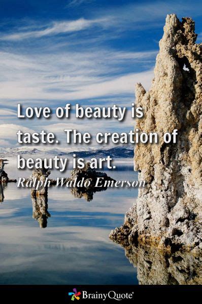 Love Of Beauty Is Taste The Creation Of Beauty Is Art Ralph Waldo Emerson Fox Quotes Brainy