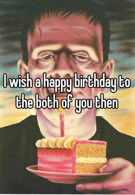 I Wish A Happy Birthday To The Both Of You Then