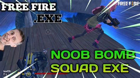Free Fireexe The Bomb Squad Noob Exe Youtube