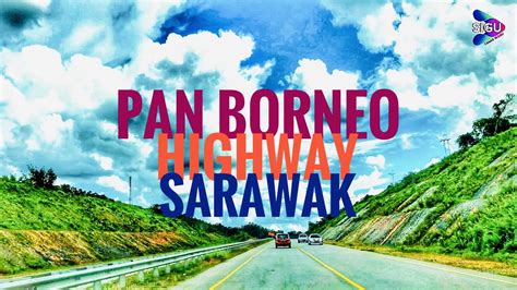Pan Borneo Highway Sarawak Ii Saratok Serian Panborneosarawak Youtube