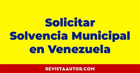 C Mo Solicitar La Solvencia Municipal En Venezuela