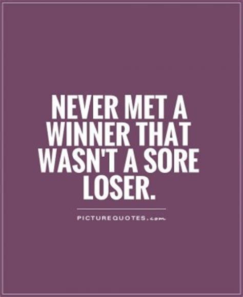 Funny Quotes About Losers Quotesgram Loser Quotes Sore Loser Sore Loser Quote