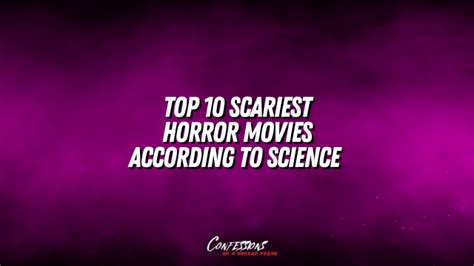 top 10 scariest horror movies ever according to science confessions of a horror freak