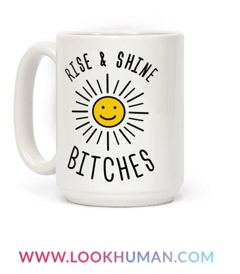 Rise And Shine Bitches Coffee Mugs Lookhuman In 2022 Best Coffee Mugs