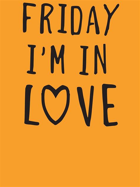 Friday Im In Love Tekst - "Friday I'm in love" T-shirt by ynotfunny | Redbubble
