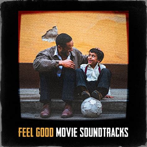 Feel Good Movie Soundtracks By Soundtrack Best Movie Soundtracks