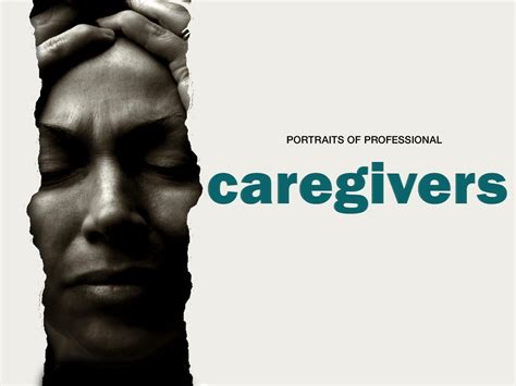 Portraits Of Professional Caregivers Their Passion Their Pain