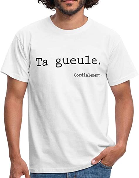 Spreadshirt Ta Gueule Cordialement Phrase Drôle T Shirt Homme Amazon