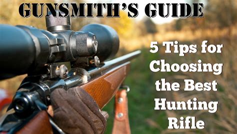 Gunsmiths Guide 5 Tips For Choosing The Best Hunting Rifle