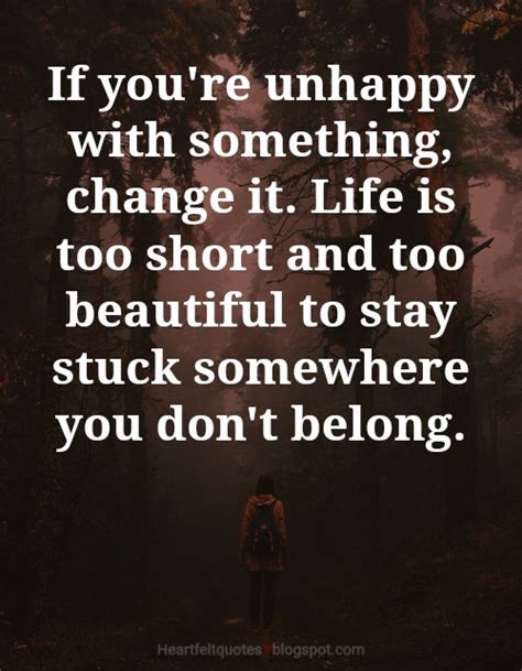 If You Are Unhappy Change Something Heartfelt Love And Life Quotes