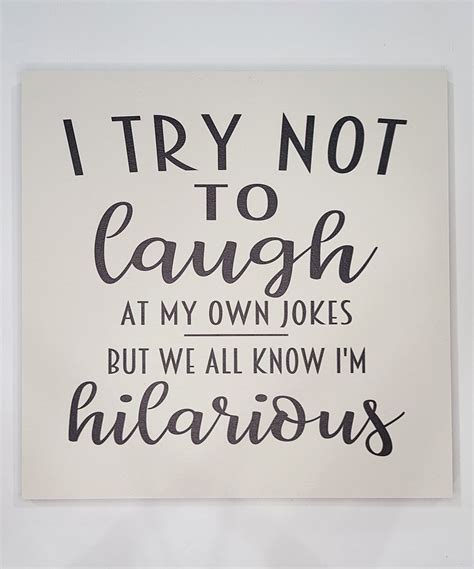 Saras Signs Vanilla I Try Not To Laugh At My Own Jokes Wall Sign Best Price And Reviews