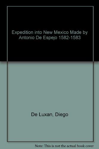 Expedition Into New Mexico Made By Antonio De Espejo 1582 1583 De