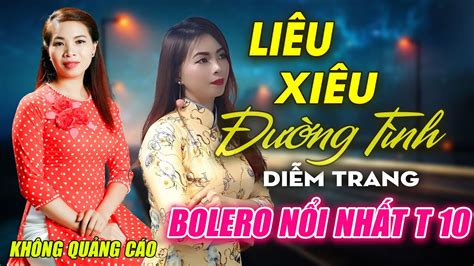 Liêu Xiêu Đường Tình Buồn Làm Chi Em Ơi Đơn Ca Diễm Trang Bolero Disco Hay Nhất Tháng 62021