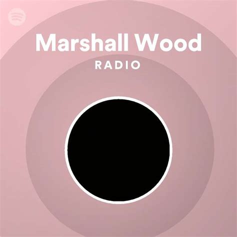 Marshall Wood Radio Playlist By Spotify Spotify