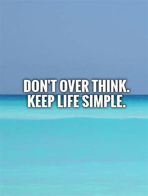 Dont Over Think Keep Life Simple Picture Quotes