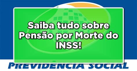 Pens O Por Morte Do Inss Como Funciona Quem Tem Direito E Como Solicitar