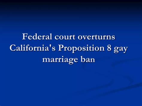 ppt federal court overturns california s proposition 8 gay marriage ba n powerpoint