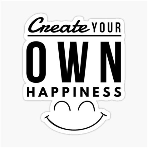 Create Your Own Happiness Sticker For Sale By Printswipe Redbubble