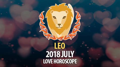 Leo July 2018 Love Horoscope Horoscopeoftoday