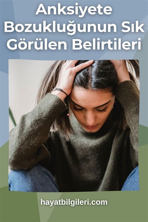 Anksiyete Bozukluğu Nedir Neden Olur ve Belirtiler Hayat Bilgileri