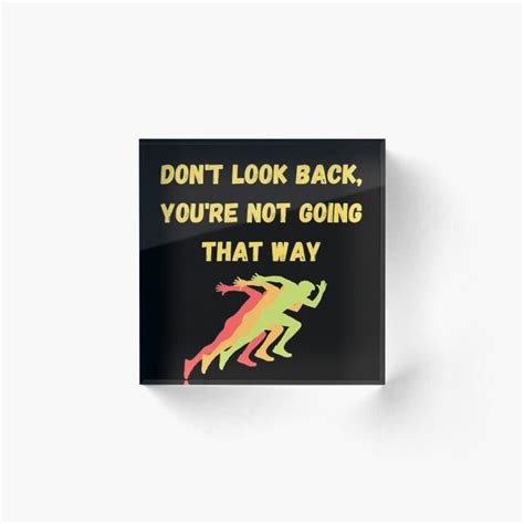 Dont Look Back Youre Not Going That Way Acrylic Block By Lanaferra