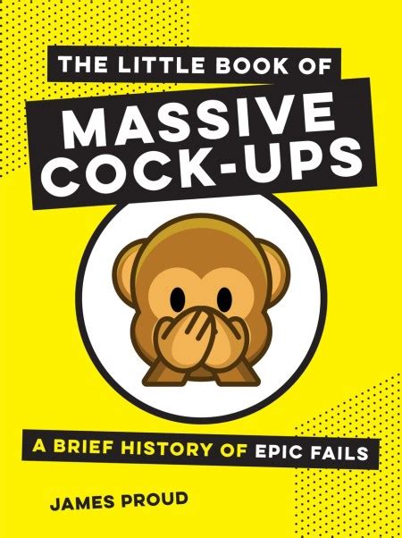 The Little Book Of Massive Cock Ups By James Proud Hachette Uk